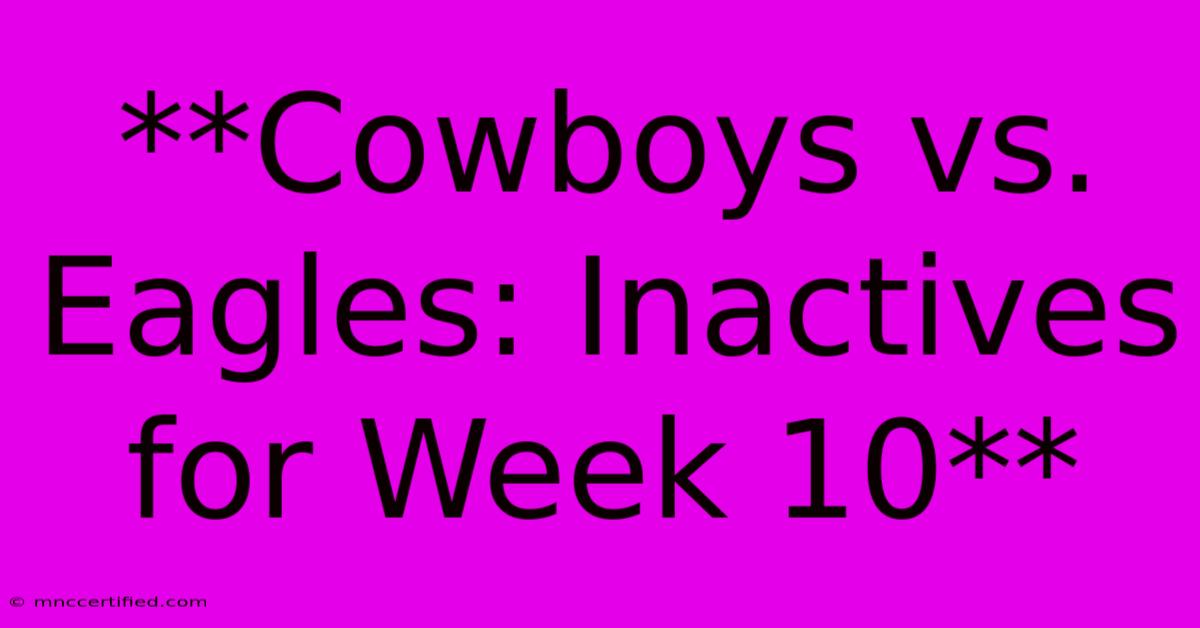 **Cowboys Vs. Eagles: Inactives For Week 10** 