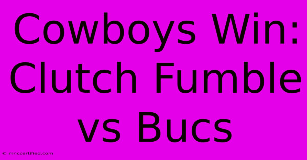 Cowboys Win: Clutch Fumble Vs Bucs