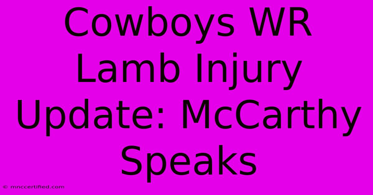 Cowboys WR Lamb Injury Update: McCarthy Speaks