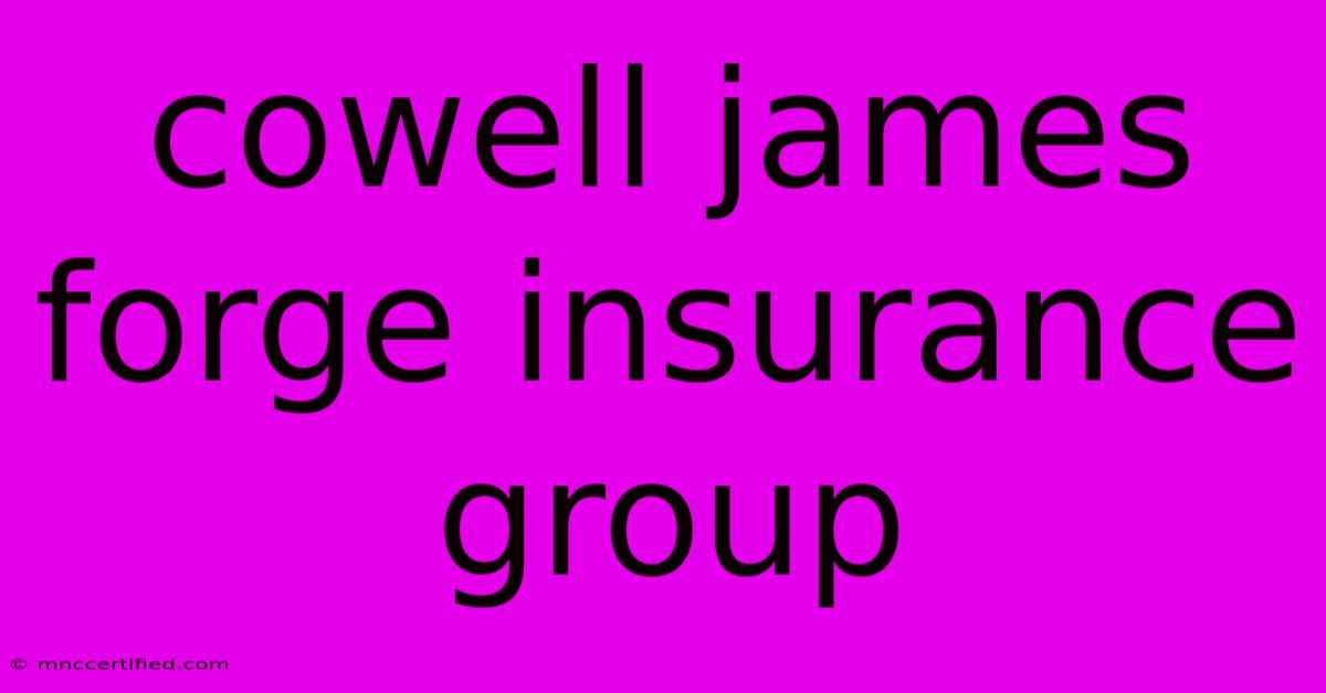 Cowell James Forge Insurance Group