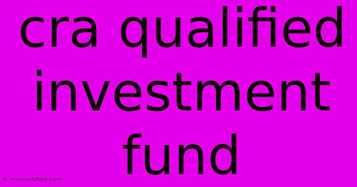 Cra Qualified Investment Fund