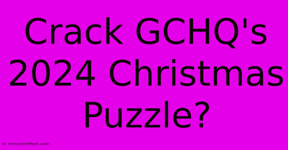 Crack GCHQ's 2024 Christmas Puzzle?