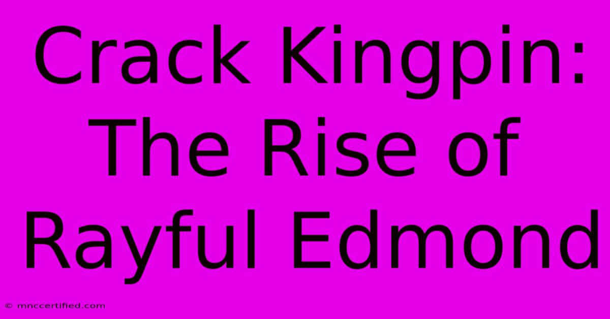 Crack Kingpin: The Rise Of Rayful Edmond