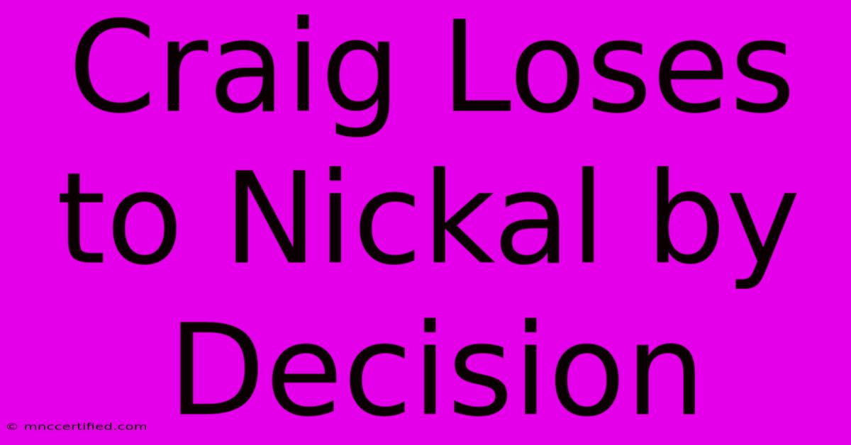 Craig Loses To Nickal By Decision