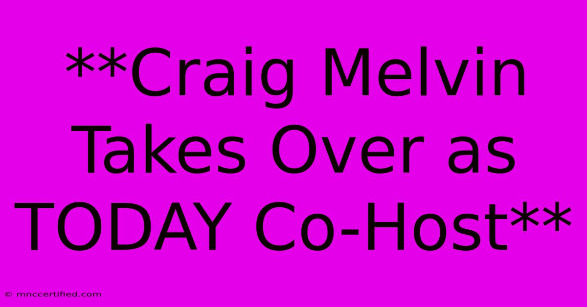 **Craig Melvin Takes Over As TODAY Co-Host** 