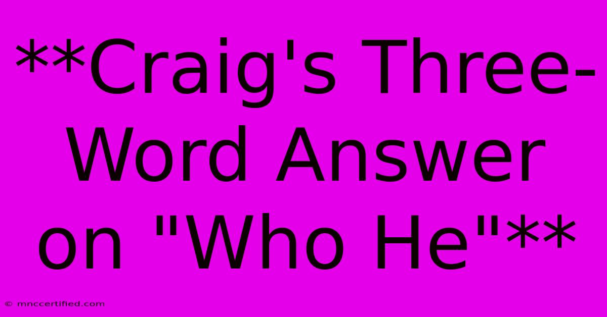 **Craig's Three-Word Answer On 