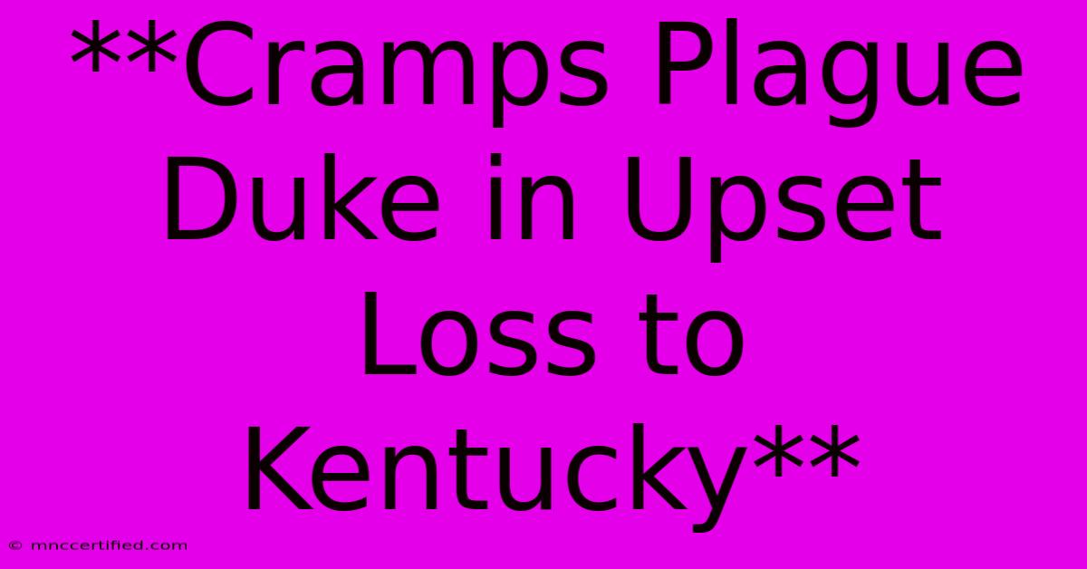 **Cramps Plague Duke In Upset Loss To Kentucky**