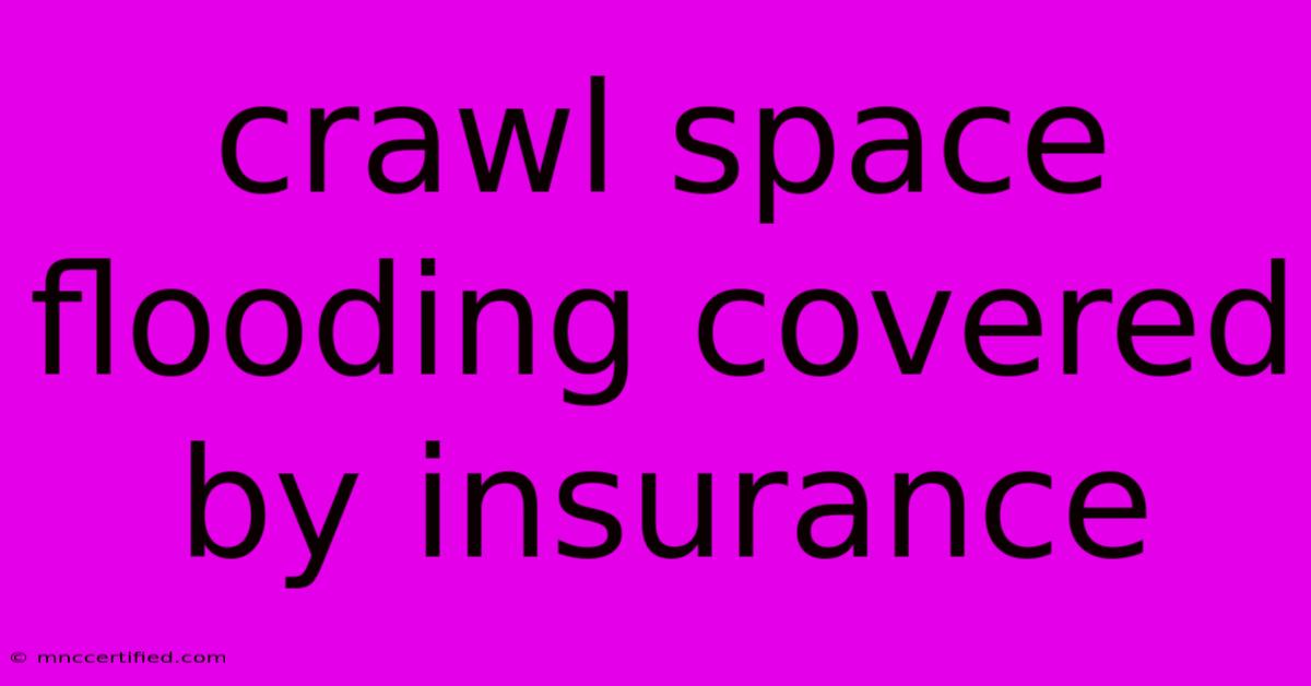 Crawl Space Flooding Covered By Insurance