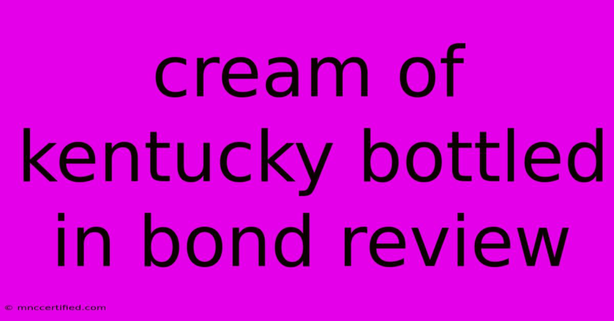 Cream Of Kentucky Bottled In Bond Review