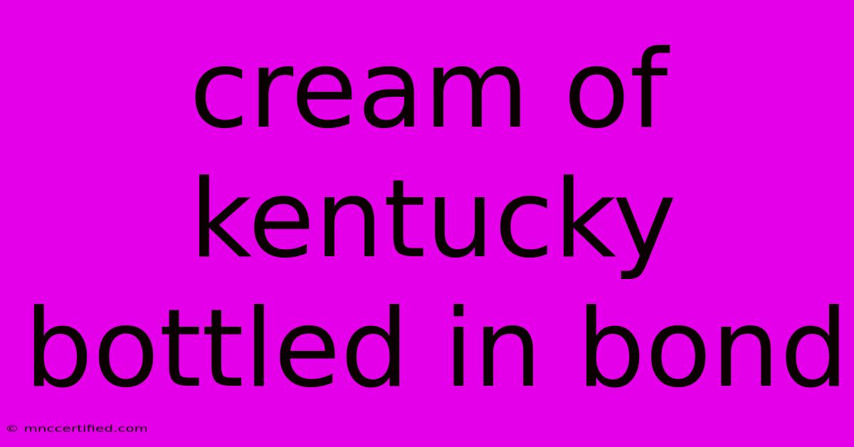 Cream Of Kentucky Bottled In Bond