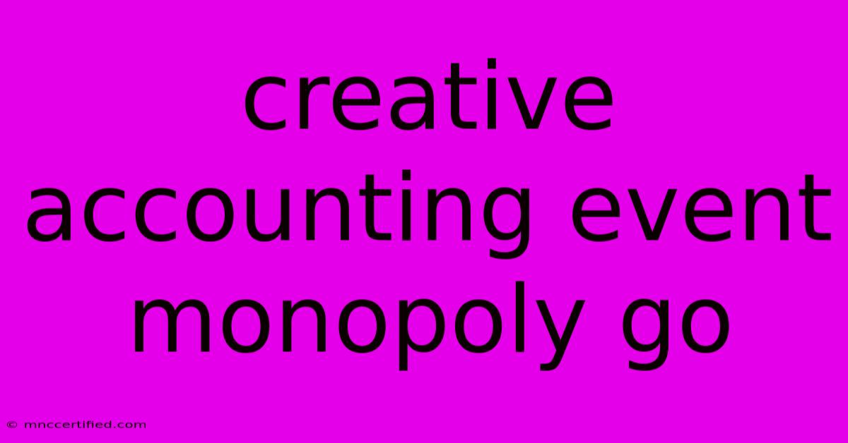 Creative Accounting Event Monopoly Go