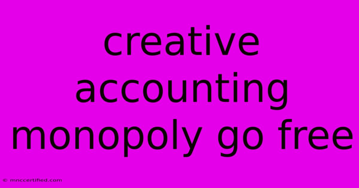 Creative Accounting Monopoly Go Free