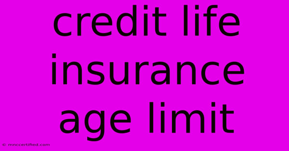 Credit Life Insurance Age Limit