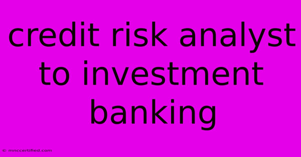 Credit Risk Analyst To Investment Banking