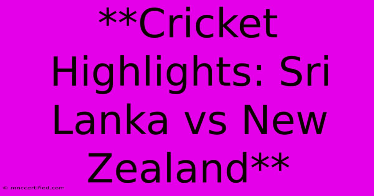 **Cricket Highlights: Sri Lanka Vs New Zealand** 