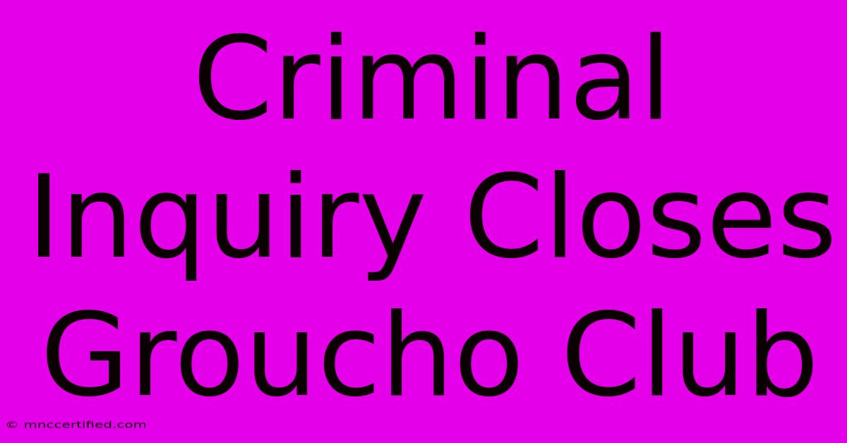 Criminal Inquiry Closes Groucho Club