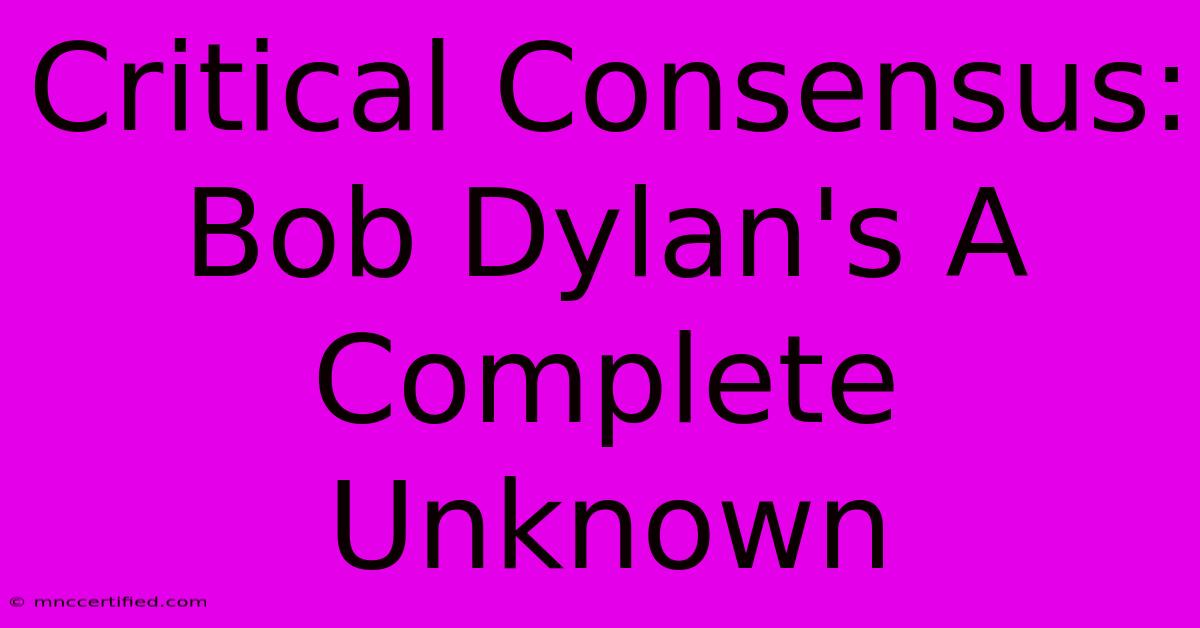 Critical Consensus: Bob Dylan's A Complete Unknown