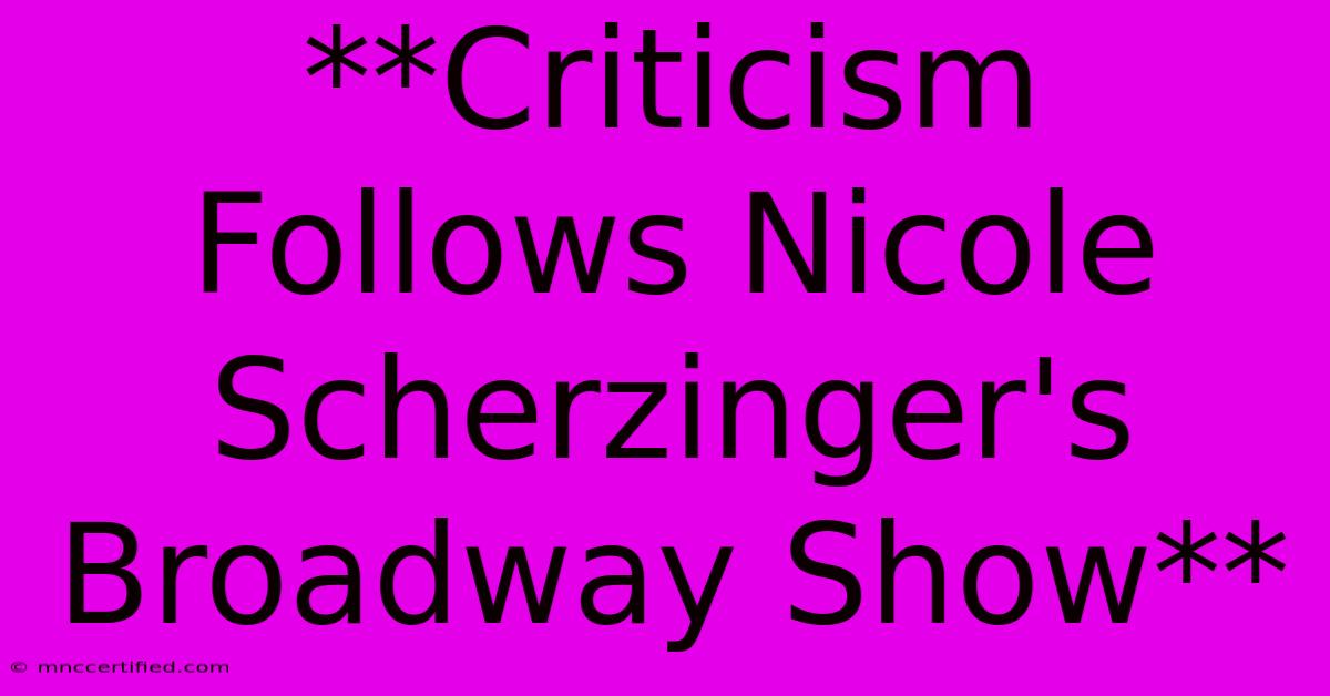 **Criticism Follows Nicole Scherzinger's Broadway Show** 