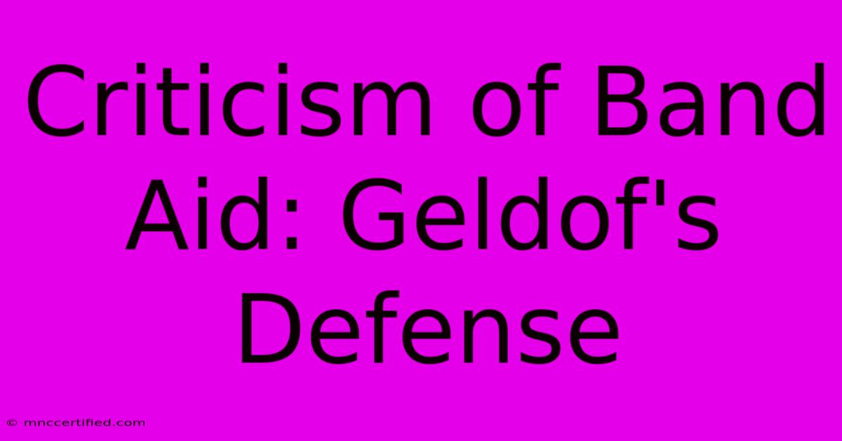 Criticism Of Band Aid: Geldof's Defense