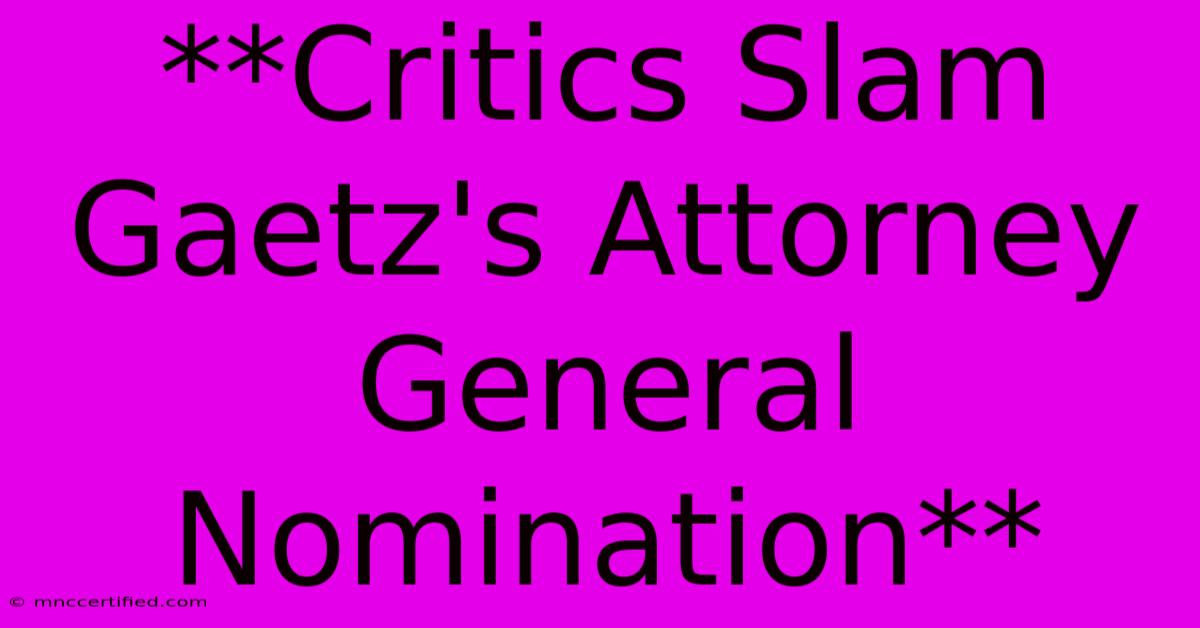 **Critics Slam Gaetz's Attorney General Nomination**