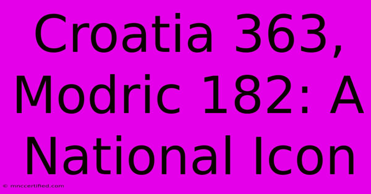 Croatia 363, Modric 182: A National Icon