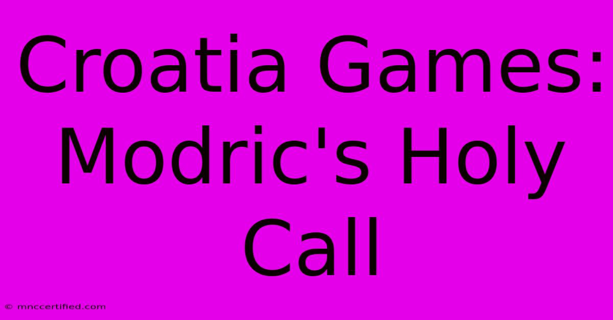 Croatia Games: Modric's Holy Call