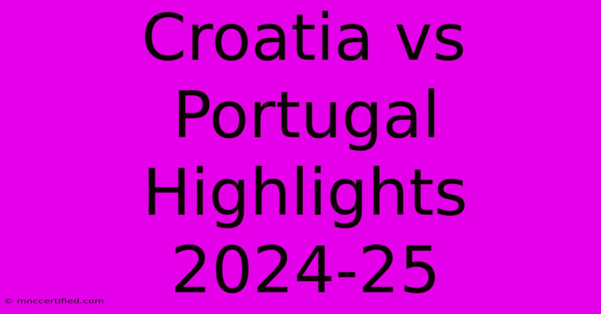 Croatia Vs Portugal Highlights 2024-25