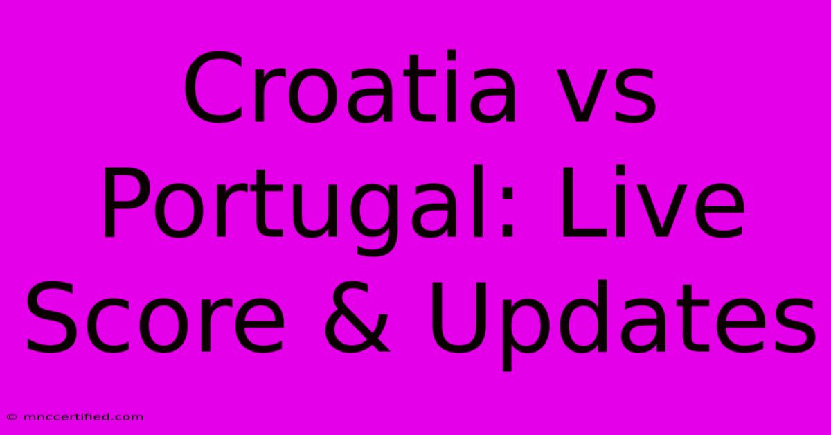 Croatia Vs Portugal: Live Score & Updates