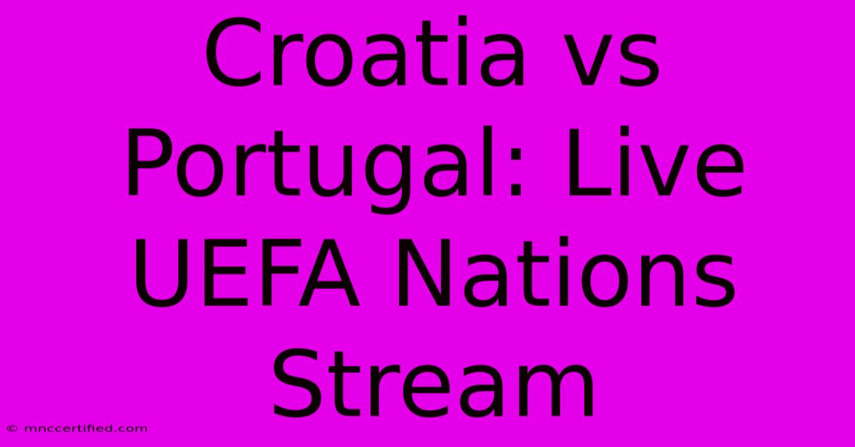 Croatia Vs Portugal: Live UEFA Nations Stream