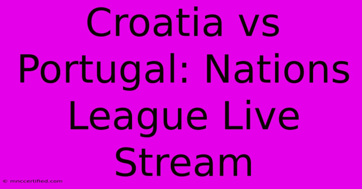 Croatia Vs Portugal: Nations League Live Stream