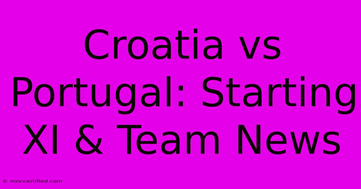 Croatia Vs Portugal: Starting XI & Team News