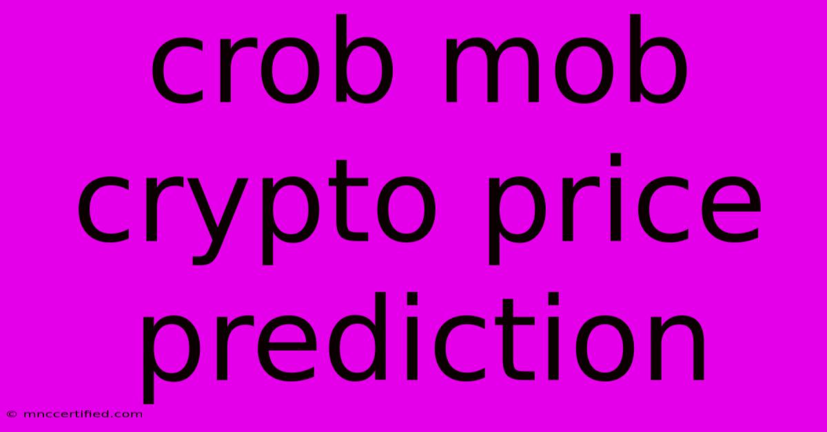 Crob Mob Crypto Price Prediction