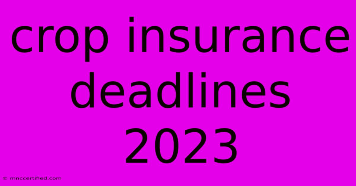 Crop Insurance Deadlines 2023