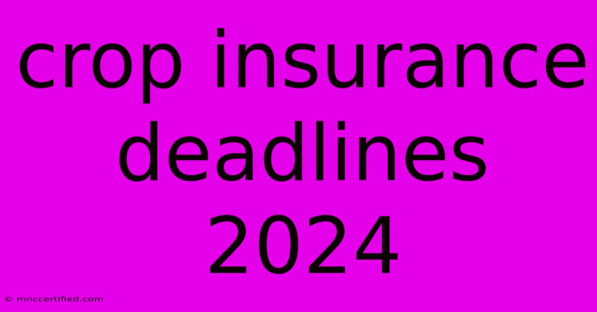 Crop Insurance Deadlines 2024