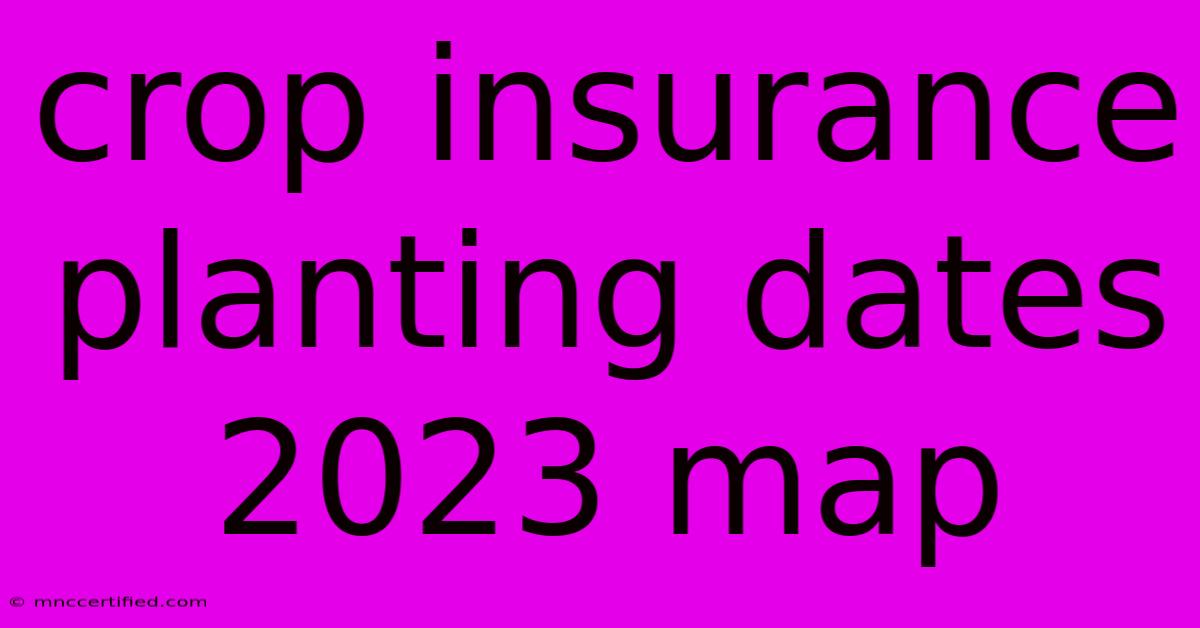 Crop Insurance Planting Dates 2023 Map