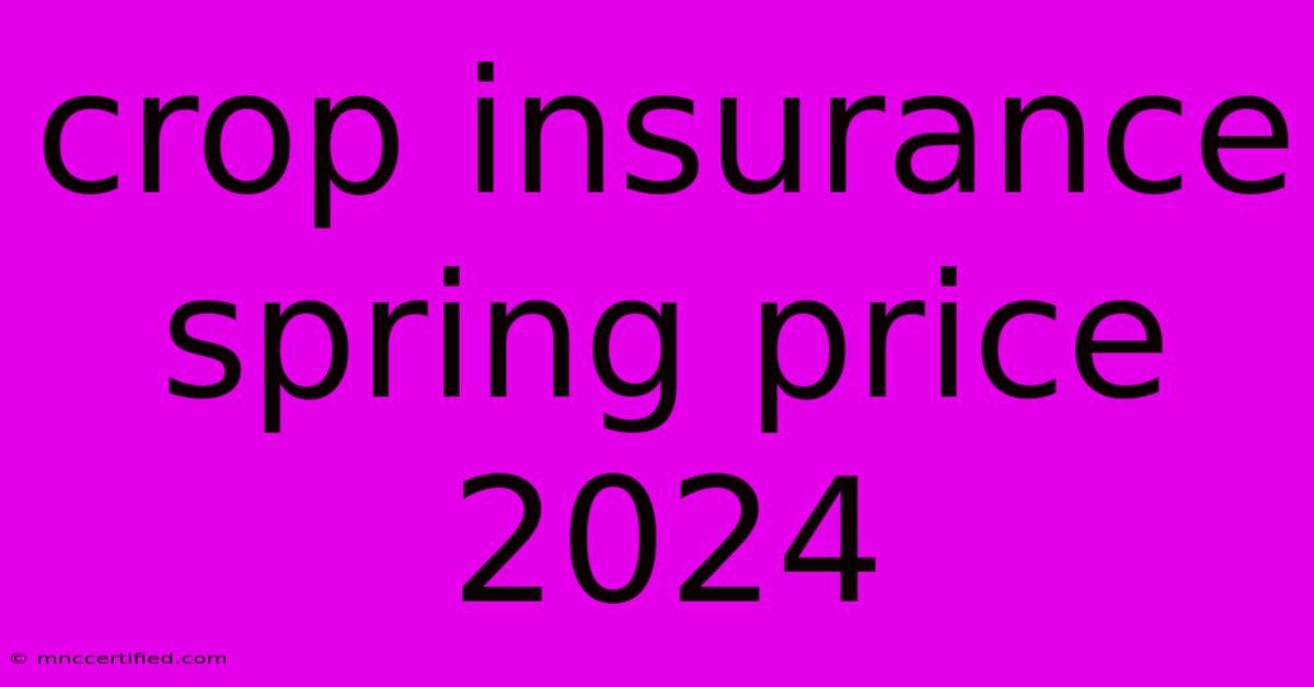 Crop Insurance Spring Price 2024