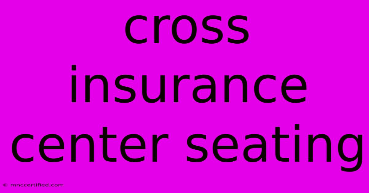 Cross Insurance Center Seating