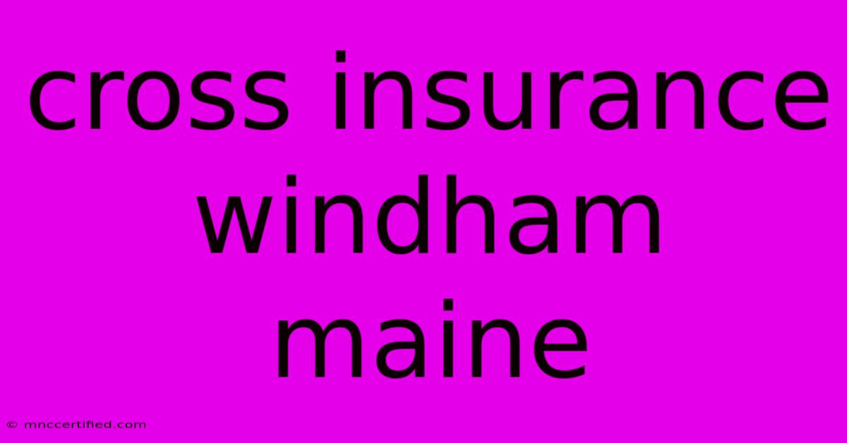 Cross Insurance Windham Maine