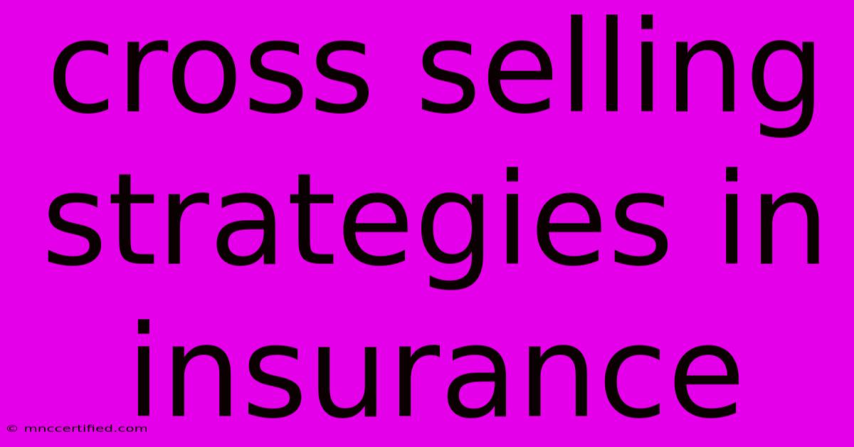 Cross Selling Strategies In Insurance