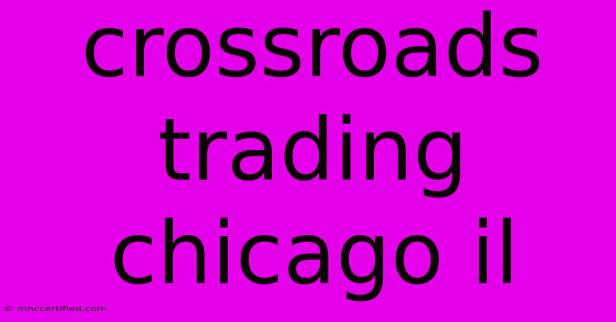 Crossroads Trading Chicago Il