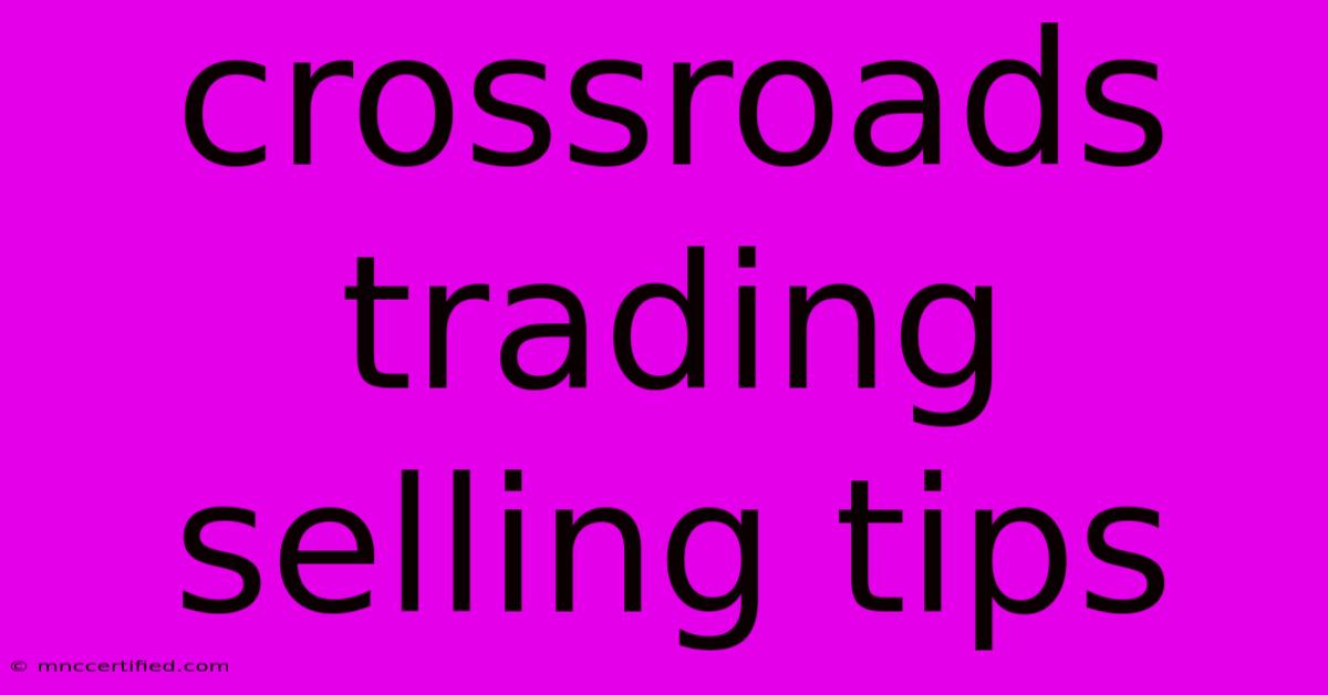 Crossroads Trading Selling Tips