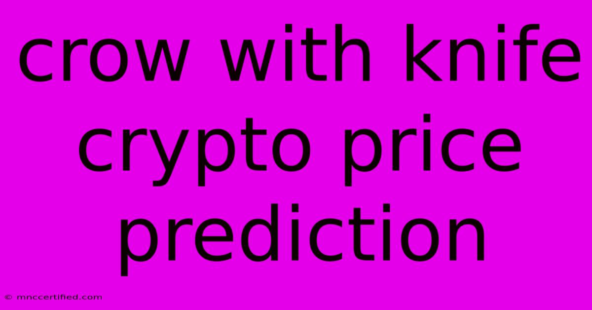 Crow With Knife Crypto Price Prediction