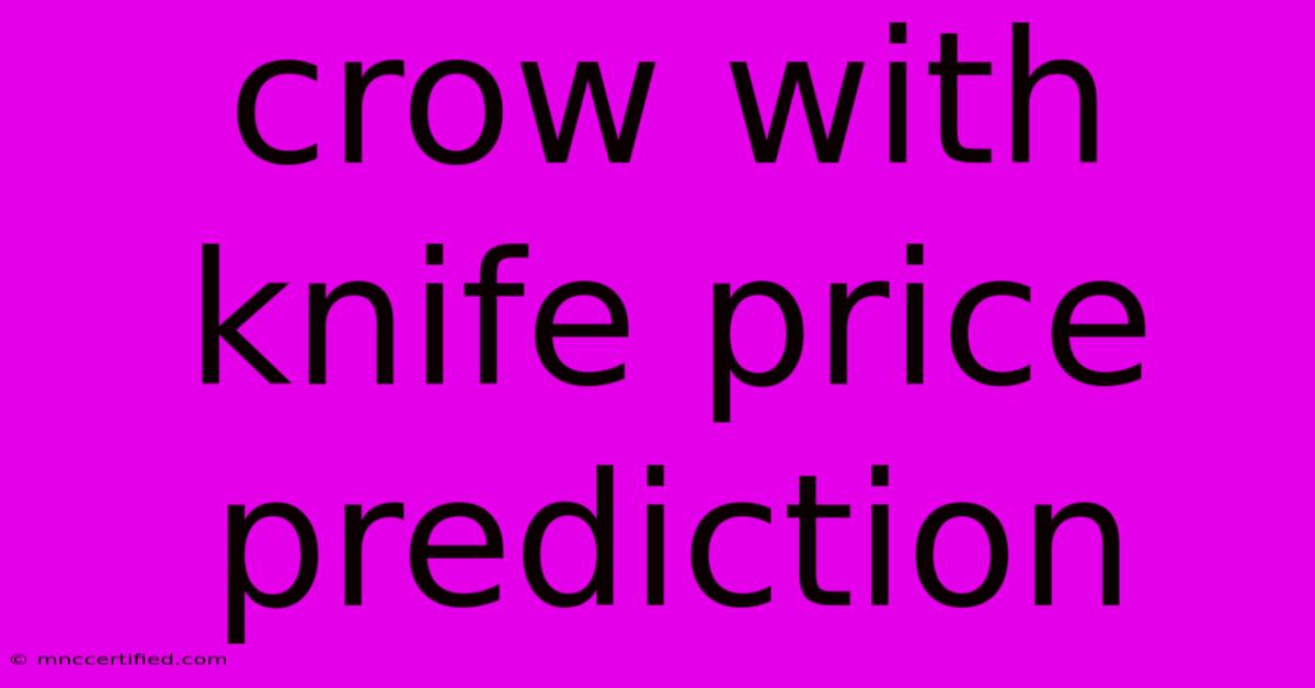 Crow With Knife Price Prediction