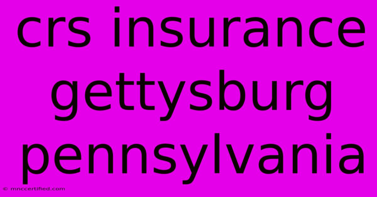 Crs Insurance Gettysburg Pennsylvania