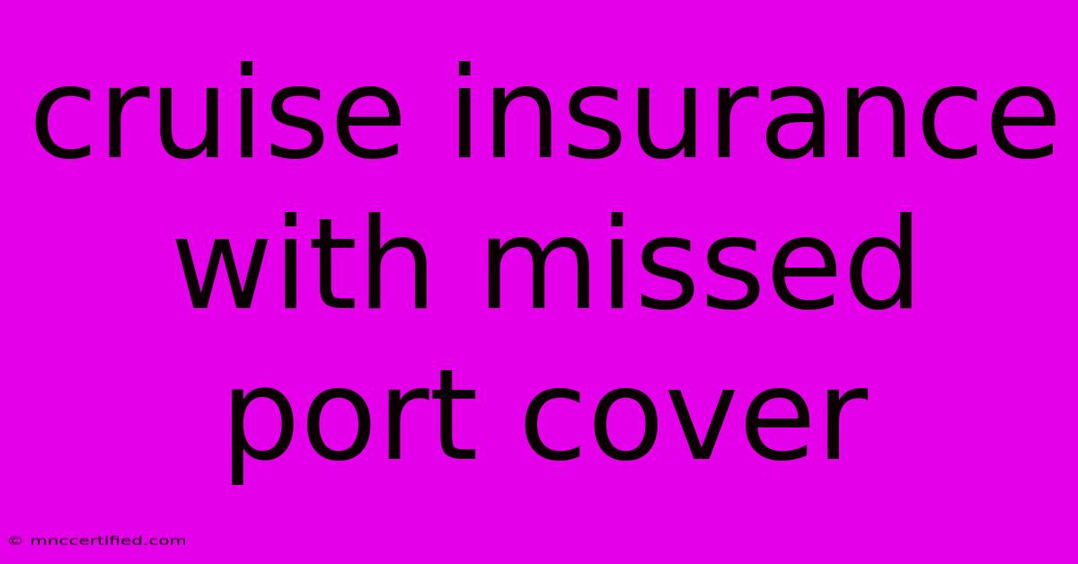 Cruise Insurance With Missed Port Cover