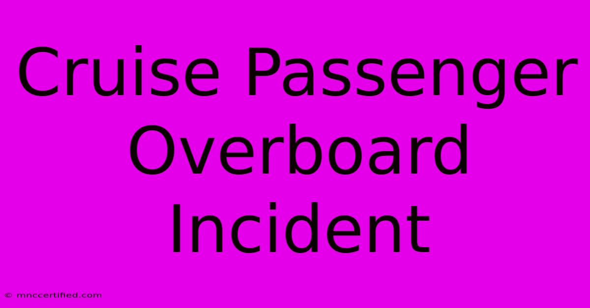 Cruise Passenger Overboard Incident