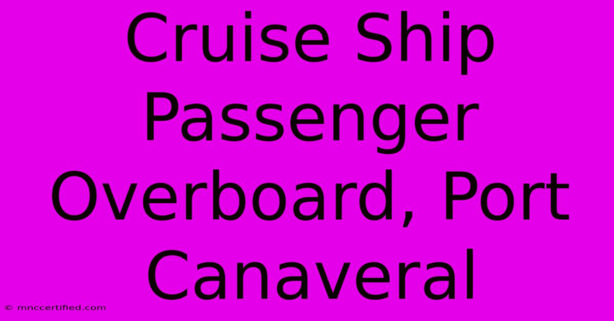 Cruise Ship Passenger Overboard, Port Canaveral