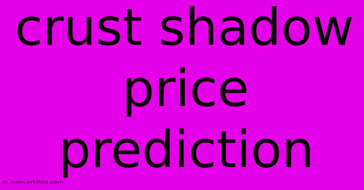 Crust Shadow Price Prediction