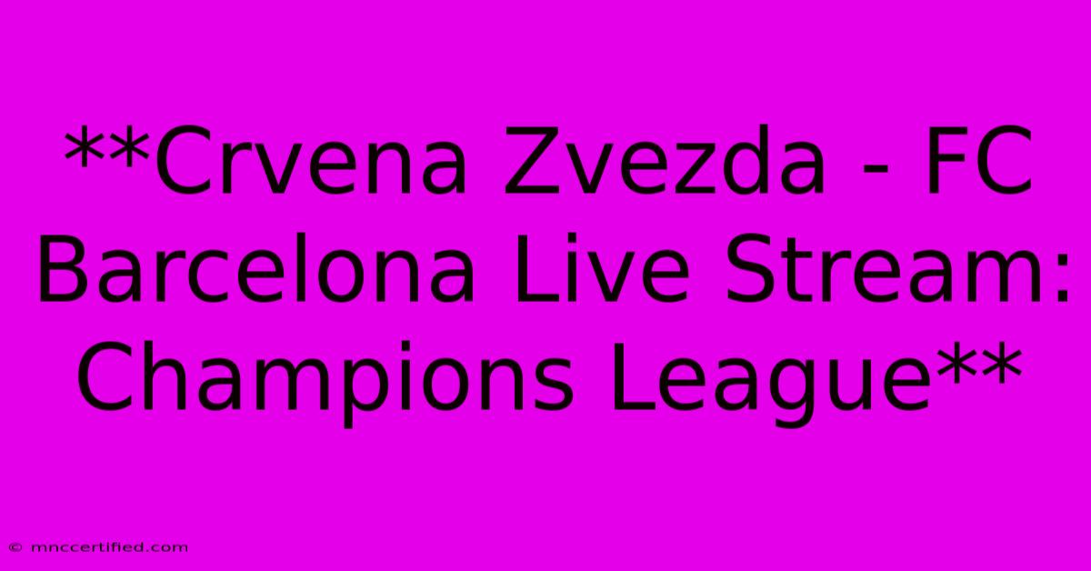 **Crvena Zvezda - FC Barcelona Live Stream: Champions League** 