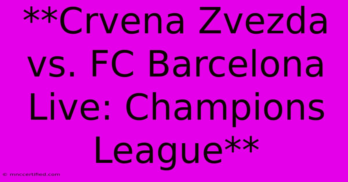 **Crvena Zvezda Vs. FC Barcelona Live: Champions League**